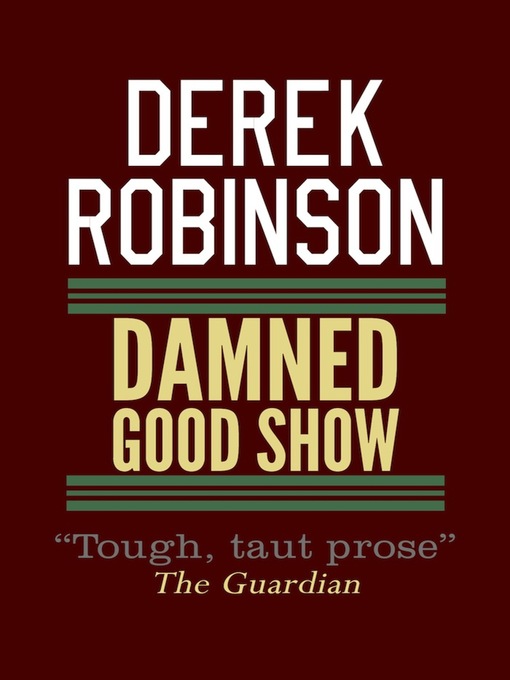 Title details for Damned Good Show by Derek Robinson - Available